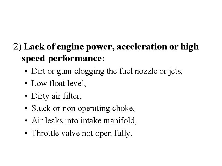 2) Lack of engine power, acceleration or high speed performance: • • • Dirt