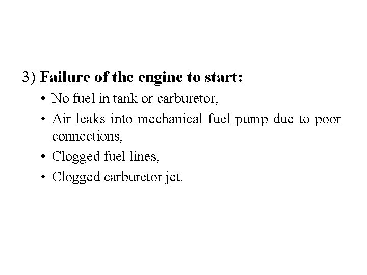 3) Failure of the engine to start: • No fuel in tank or carburetor,