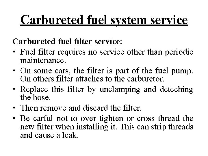 Carbureted fuel system service Carbureted fuel filter service: • Fuel filter requires no service