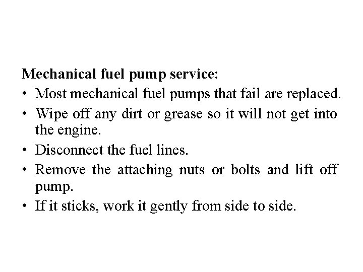 Mechanical fuel pump service: • Most mechanical fuel pumps that fail are replaced. •