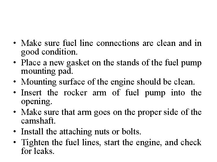  • Make sure fuel line connections are clean and in good condition. •