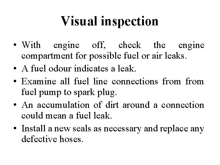 Visual inspection • With engine off, check the engine compartment for possible fuel or