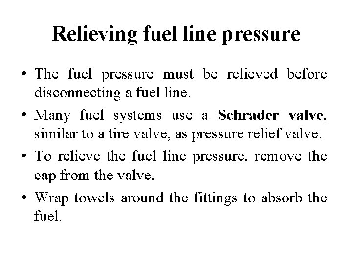 Relieving fuel line pressure • The fuel pressure must be relieved before disconnecting a