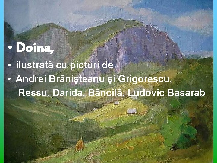 • Doina, • ilustratã cu picturi de • Andrei Brãnişteanu şi Grigorescu, Ressu,