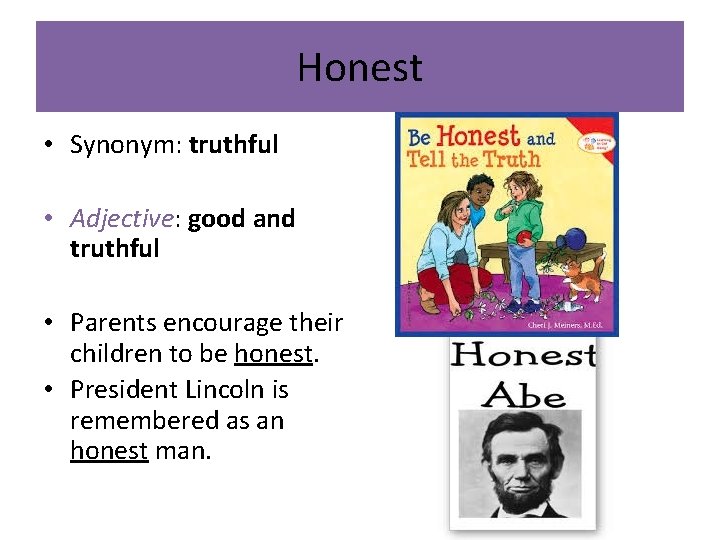 Honest • Synonym: truthful • Adjective: good and truthful • Parents encourage their children