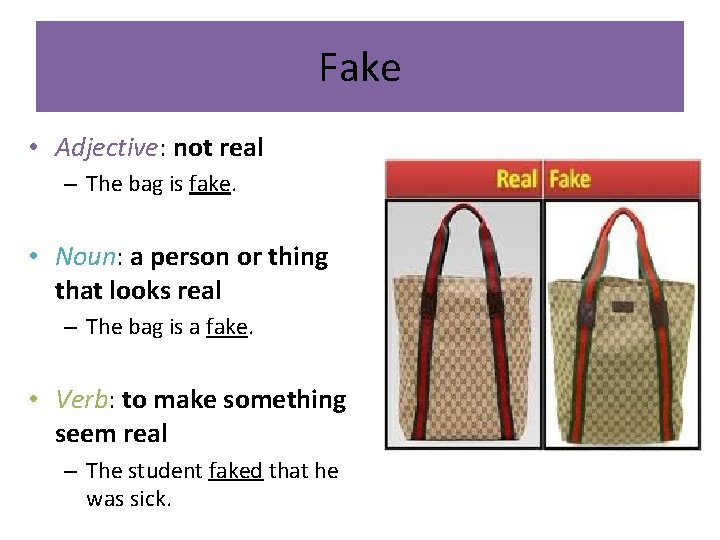 Fake • Adjective: not real – The bag is fake. • Noun: a person