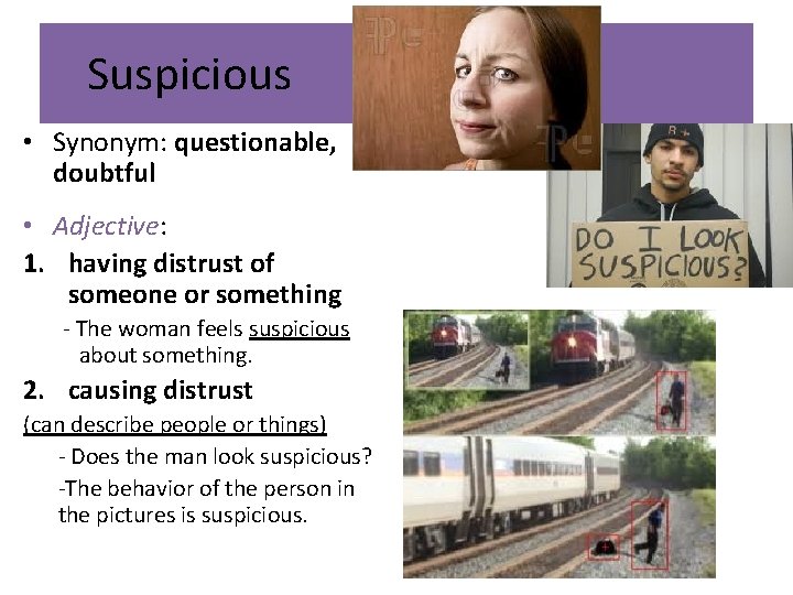 Suspicious • Synonym: questionable, doubtful • Adjective: 1. having distrust of someone or something