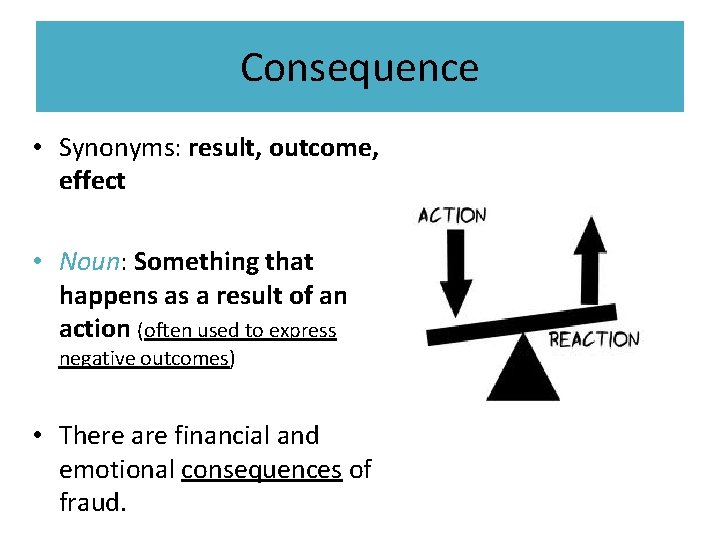 Consequence • Synonyms: result, outcome, effect • Noun: Something that happens as a result