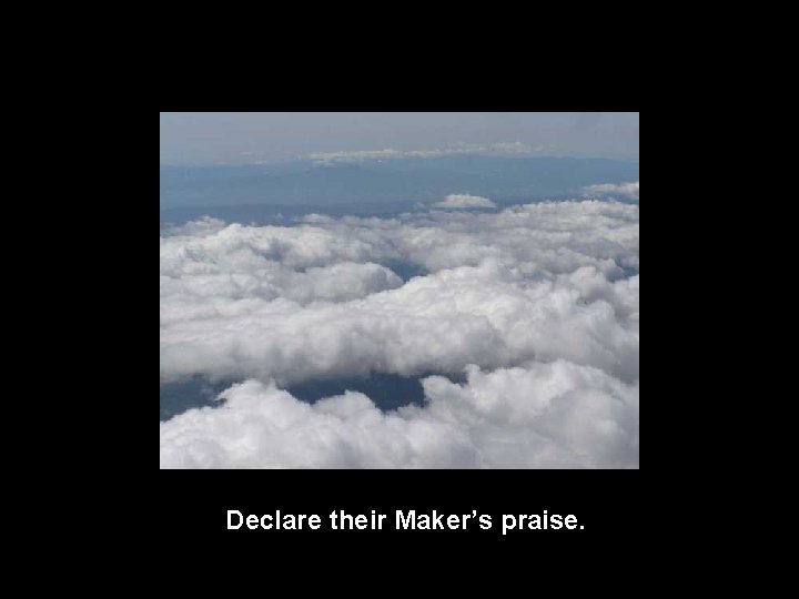 Declare their Maker’s praise. 