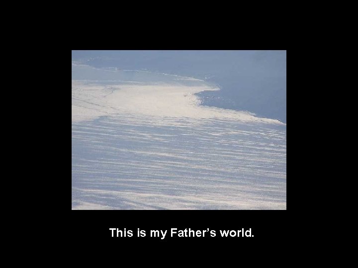 This is my Father’s world. 