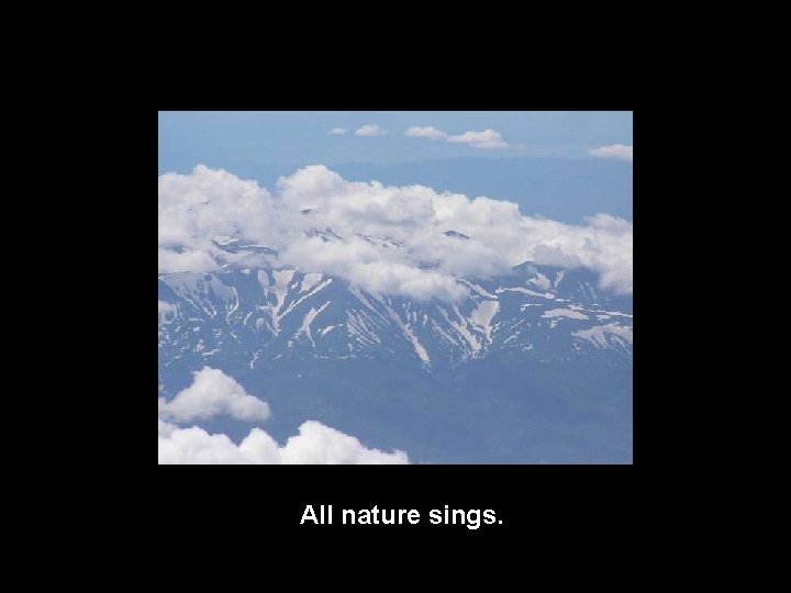 All nature sings. 