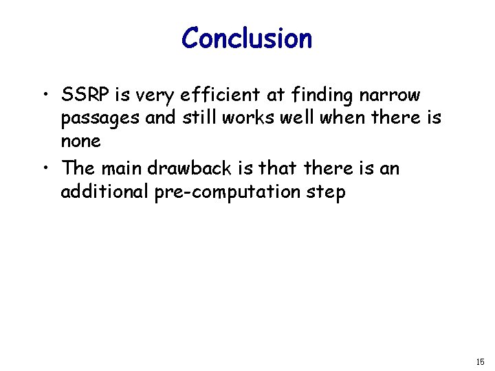 Conclusion • SSRP is very efficient at finding narrow passages and still works well