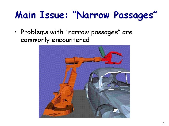 Main Issue: “Narrow Passages” • Problems with “narrow passages” are commonly encountered 5 