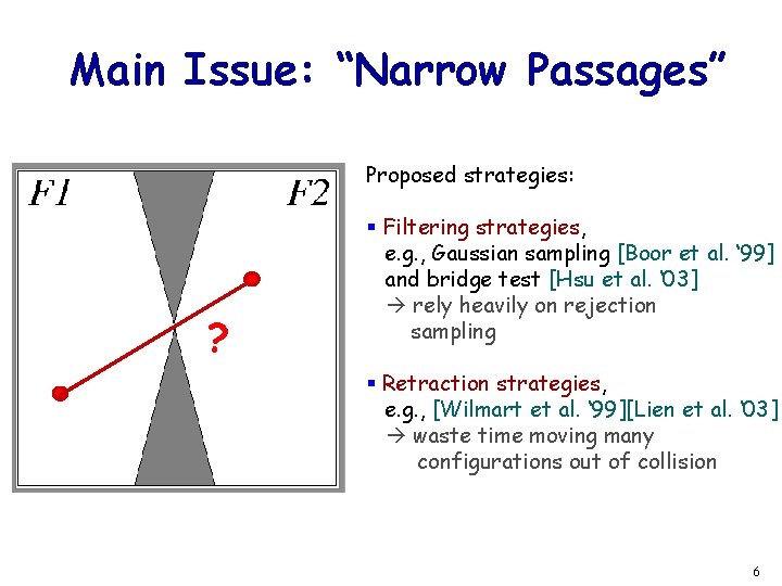 Main Issue: “Narrow Passages” Proposed strategies: ? § Filtering strategies, e. g. , Gaussian