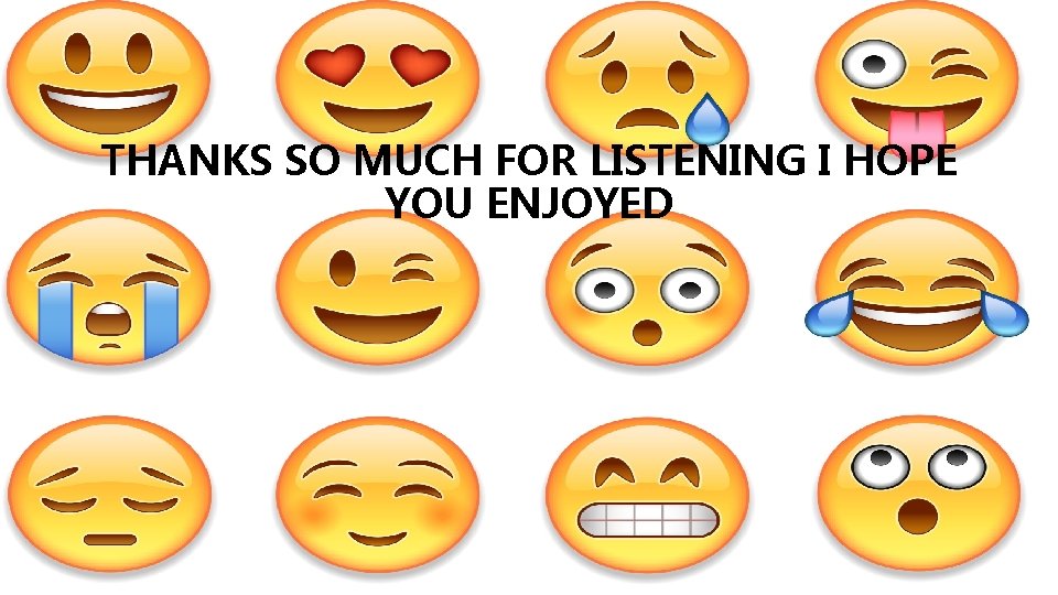 THANKS SO MUCH FOR LISTENING I HOPE YOU ENJOYED 