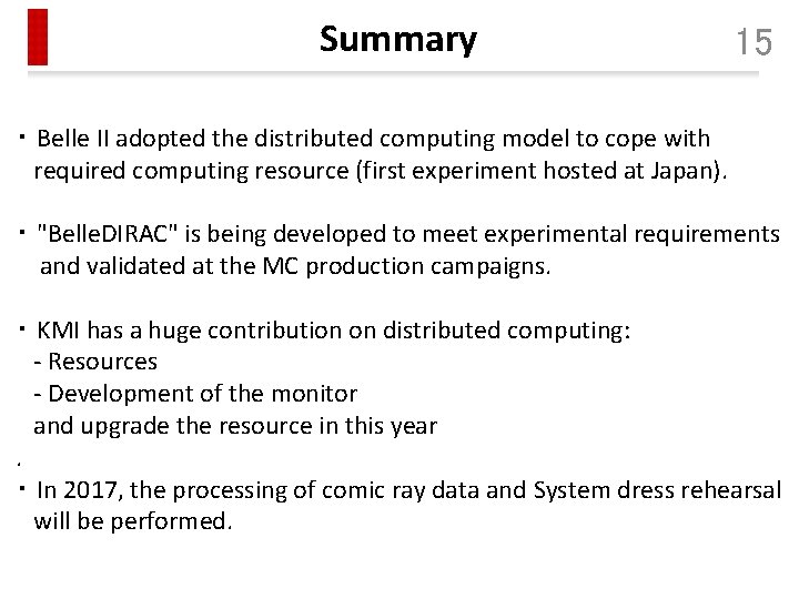 Summary 15 ・ Belle II adopted the distributed computing model to cope with required