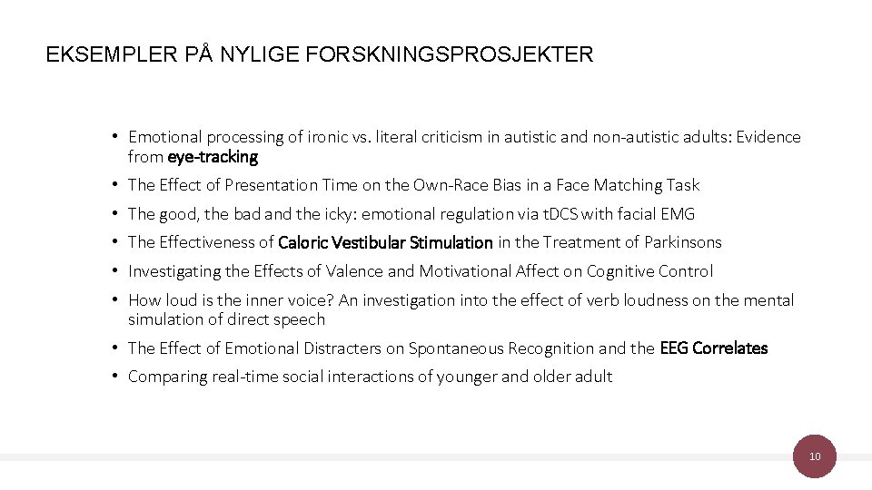 EKSEMPLER PÅ NYLIGE FORSKNINGSPROSJEKTER • Emotional processing of ironic vs. literal criticism in autistic