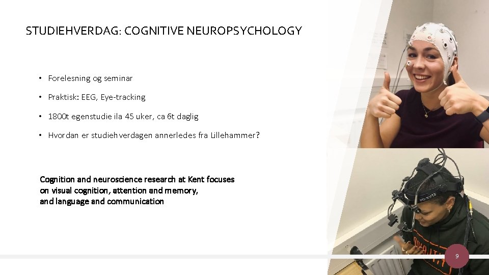 STUDIEHVERDAG: COGNITIVE NEUROPSYCHOLOGY • Forelesning og seminar • Praktisk: EEG, Eye-tracking • 1800 t