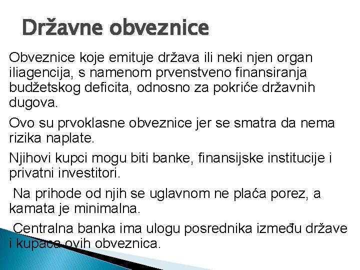 Državne obveznice Obveznice koje emituje država ili neki njen organ iliagencija, s namenom prvenstveno