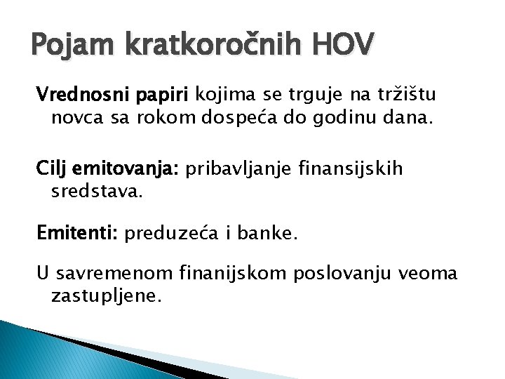 Pojam kratkoročnih HOV Vrednosni papiri kojima se trguje na tržištu novca sa rokom dospeća