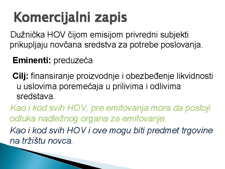 Komercijalni zapis Dužnička HOV čijom emisijom privredni subjekti prikupljaju novčana sredstva za potrebe poslovanja.