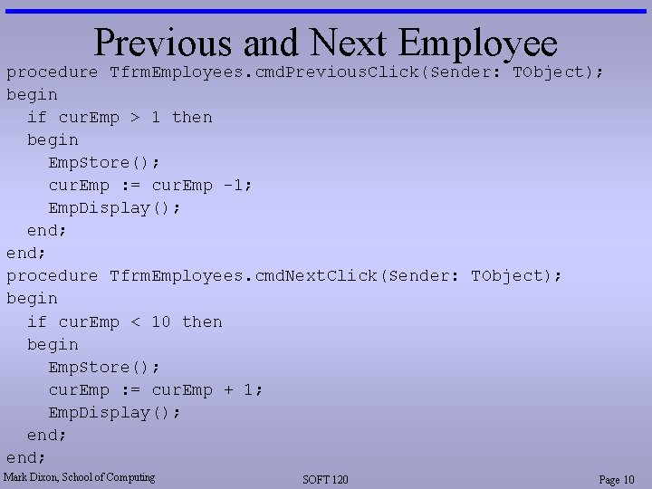 Previous and Next Employee procedure Tfrm. Employees. cmd. Previous. Click(Sender: TObject); begin if cur.