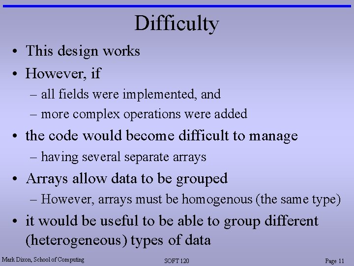Difficulty • This design works • However, if – all fields were implemented, and