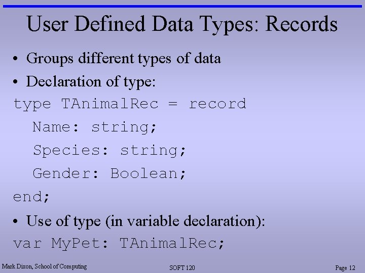 User Defined Data Types: Records • Groups different types of data • Declaration of