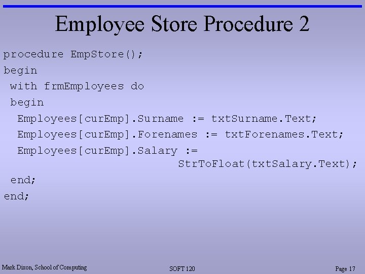 Employee Store Procedure 2 procedure Emp. Store(); begin with frm. Employees do begin Employees[cur.