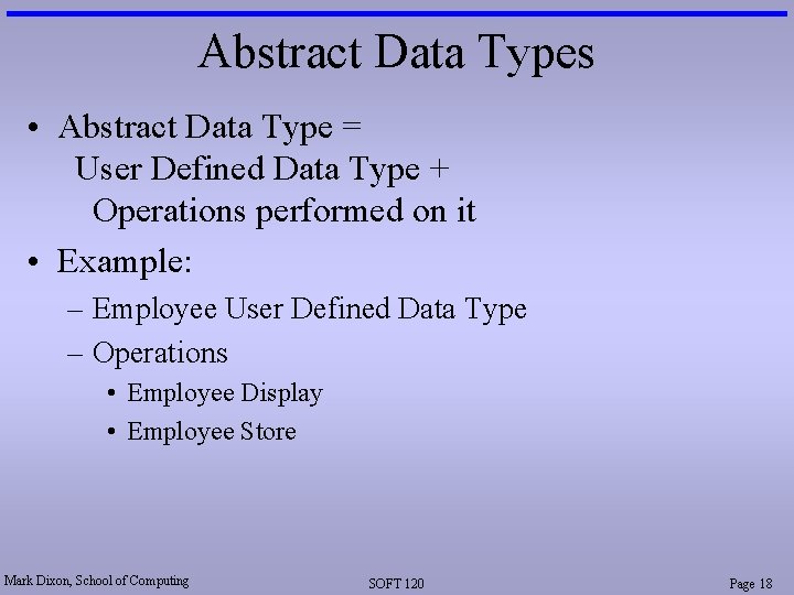 Abstract Data Types • Abstract Data Type = User Defined Data Type + Operations