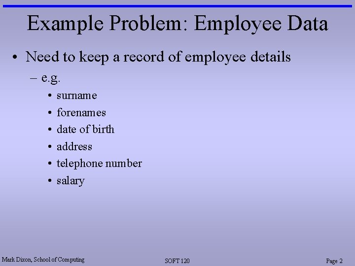Example Problem: Employee Data • Need to keep a record of employee details –