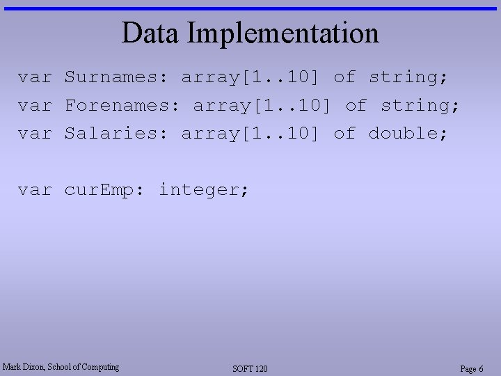 Data Implementation var Surnames: array[1. . 10] of string; var Forenames: array[1. . 10]