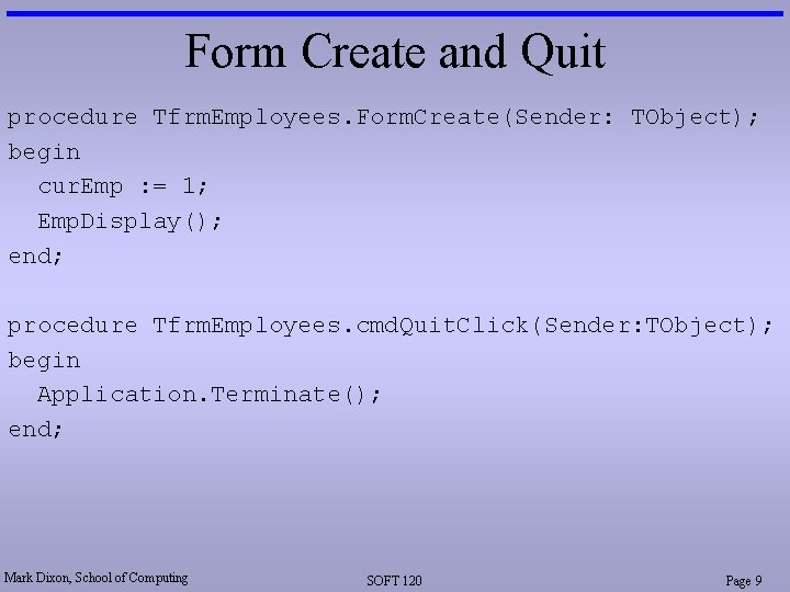Form Create and Quit procedure Tfrm. Employees. Form. Create(Sender: TObject); begin cur. Emp :