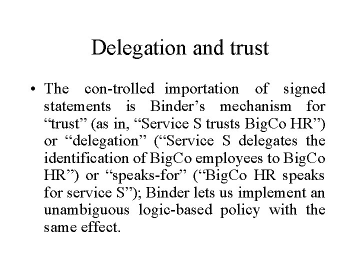 Delegation and trust • The con trolled importation of signed statements is Binder’s mechanism