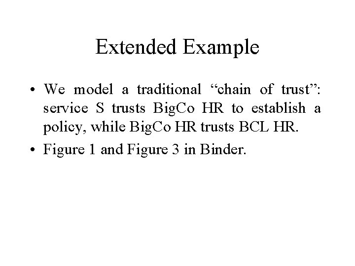 Extended Example • We model a traditional “chain of trust”: service S trusts Big.