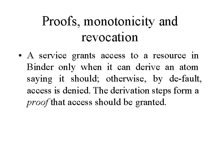 Proofs, monotonicity and revocation • A service grants access to a resource in Binder