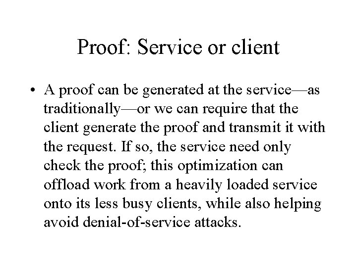 Proof: Service or client • A proof can be generated at the service—as traditionally—or