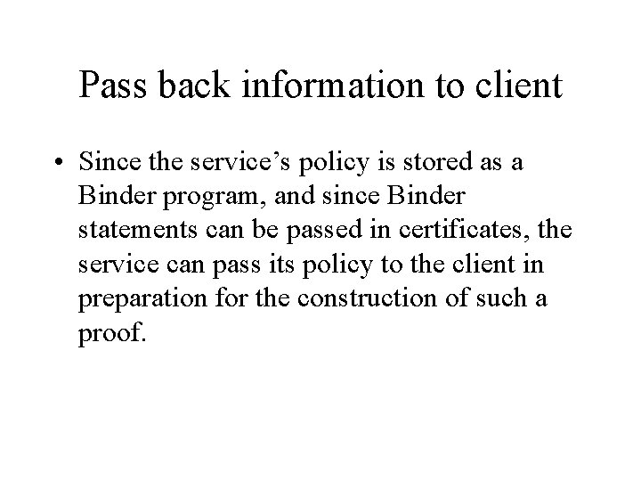 Pass back information to client • Since the service’s policy is stored as a