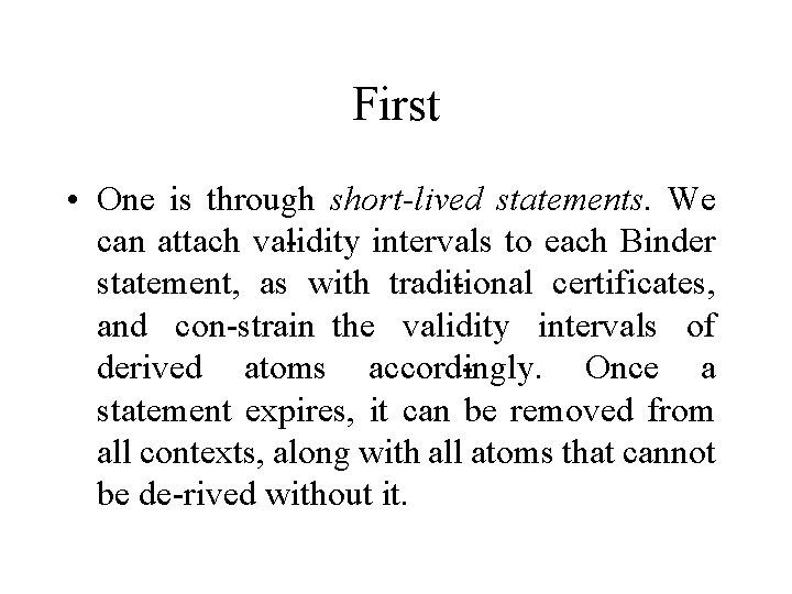 First • One is through short-lived statements. We can attach va lidity intervals to