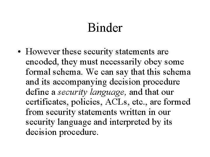 Binder • However these security statements are encoded, they must necessarily obey some formal