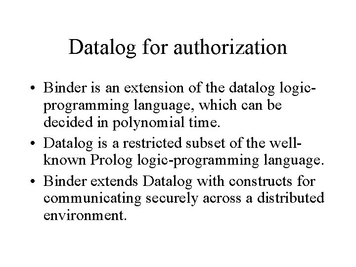 Datalog for authorization • Binder is an extension of the datalog logic programming language,