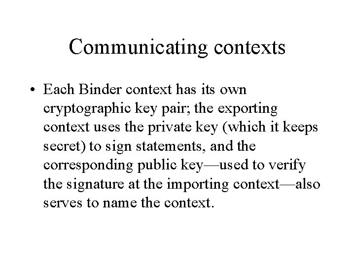 Communicating contexts • Each Binder context has its own cryptographic key pair; the exporting