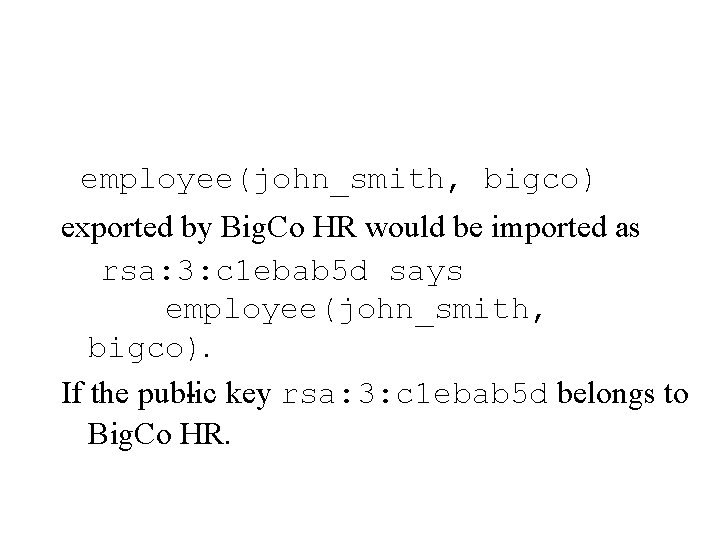 employee(john_smith, bigco) exported by Big. Co HR would be imported as rsa: 3: c