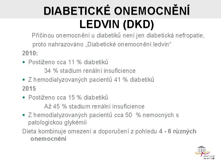 DIABETICKÉ ONEMOCNĚNÍ LEDVIN (DKD) Příčinou onemocnění u diabetiků není jen diabetická nefropatie, proto nahrazováno
