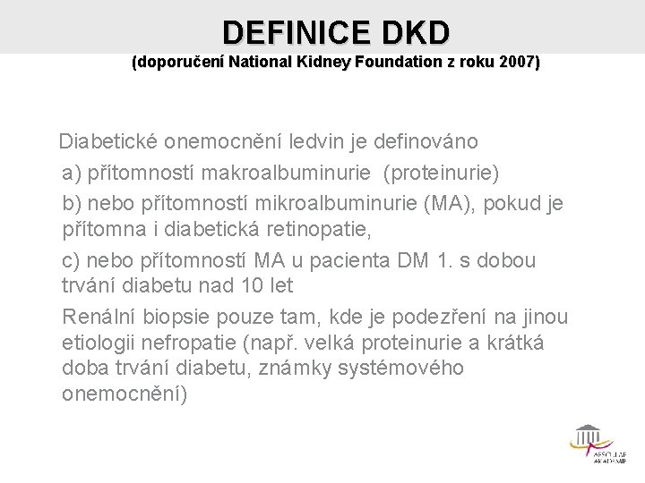 DEFINICE DKD (doporučení National Kidney Foundation z roku 2007) Diabetické onemocnění ledvin je definováno