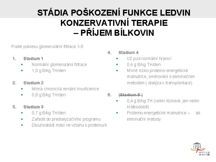 STÁDIA POŠKOZENÍ FUNKCE LEDVIN KONZERVATIVNÍ TERAPIE – PŘÍJEM BÍLKOVIN Podle poklesu glomerulární filtrace 1