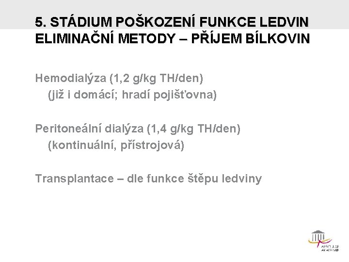 5. STÁDIUM POŠKOZENÍ FUNKCE LEDVIN ELIMINAČNÍ METODY – PŘÍJEM BÍLKOVIN Hemodialýza (1, 2 g/kg