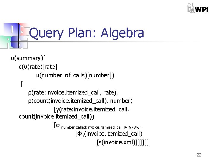 Query Plan: Algebra υ(summary)[ ε(υ(rate)[rate] υ(number_of_calls)[number]) [ ρ(rate: invoice. itemized_call, rate), ρ(count(invoice. itemized_call), number)