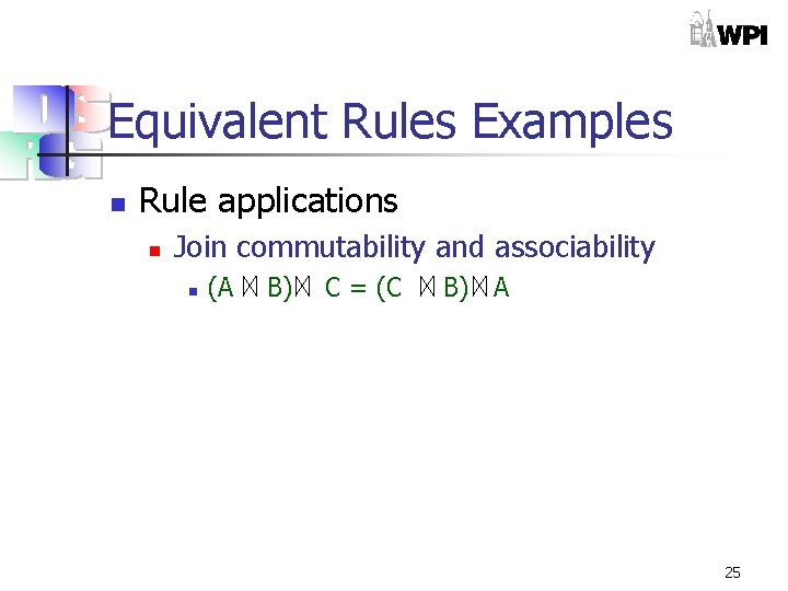 Equivalent Rules Examples n Rule applications n Join commutability and associability n (A B)