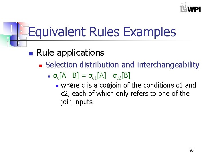 Equivalent Rules Examples n Rule applications n Selection distribution and interchangeability n σc[A B]
